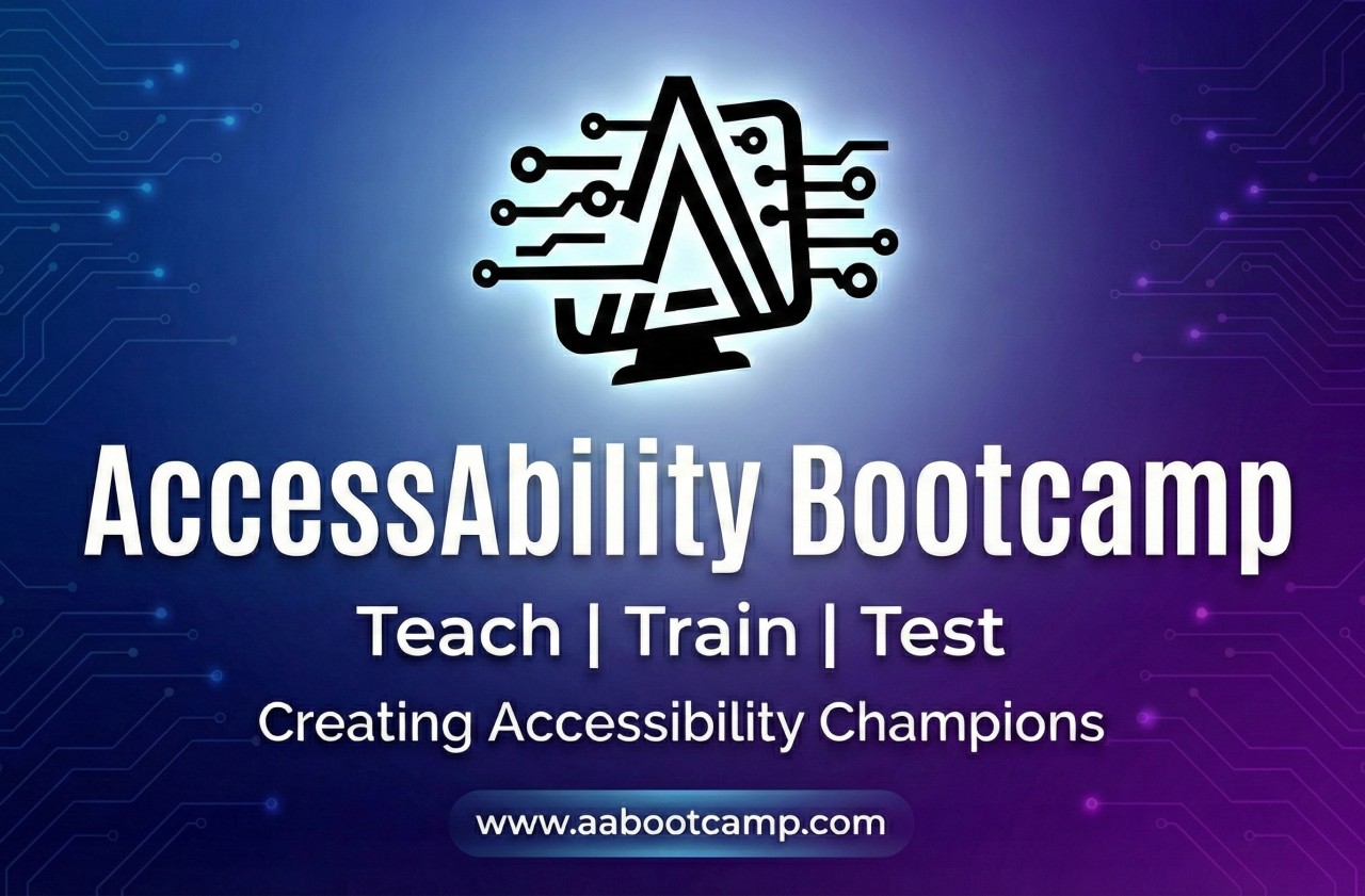 AccessAbility Bootcamp: Teach, Train, Test. Creating Accessibility Champions. Visit www.aabootcamp.com